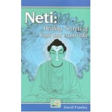 Neti: Healing Secrets of Yoga and Ayurveda First Edition (Paperback) by David Frawley